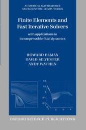 Finite Elements And Fast Iterative Solvers: With Applications in Incompressible Fluid Dynamics (Numerical Mathematics And Scientific Computation)