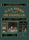 A la Mere de Famille: Recipes from the Beloved Parisian Confectioner