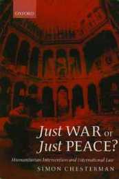 Just War or Just Peace?: Humanitarian Intervention and International Law (Oxford Monographs in International Law)
