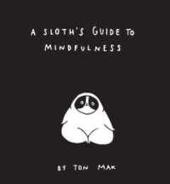 A Sloth's Guide to Mindfulness (Mindfulness Books Spiritual Self-Help Book Funny Meditation Books)