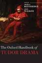 The Oxford Handbook of Tudor Drama (Oxford Handbooks)