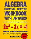 Algebra Essentials Practice Workbook with Answers: Linear & Quadratic Equations Cross Multiplying and Systems of Equations: Improve Your Math Fluency Series