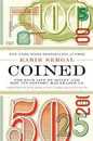Coined: The Rich Life of Money and How Its History Has Shaped Us
