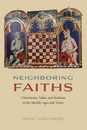 Neighboring Faiths: Christianity Islam and Judaism in the Middle Ages and Today