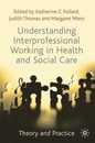 Understanding Interprofessional Working in Health and Social Care: Theory and Practice