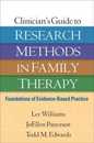 Clinician's Guide to Research Methods in Family Therapy: Foundations of Evidence-Based Practice