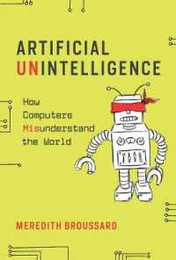 Artificial Unintelligence: How Computers Misunderstand the World (Mit Press)