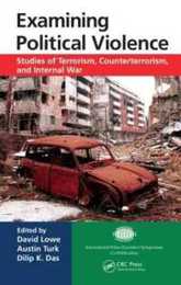 Examining Political Violence: Studies of Terrorism Counterterrorism and Internal War (International Police Executive Symposium Co-Publications)