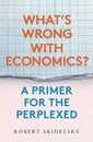 What’s Wrong with Economics?: A Primer for the Perplexed