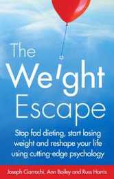 The Weight Escape: Stop fad dieting start losing weight and reshape your life using cutting-edge psychology