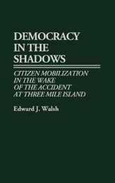 Democracy in the Shadows: Citizen Mobilization in the Wake of the Accident at Three Mile Island (Contributions in Sociology)