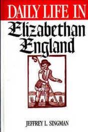 Daily Life in Elizabethan England (Greenwood Press "Daily Life Through History")