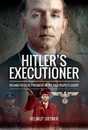 Hitler's Executioner: Judge Jury and Mass Murderer for the Nazis: Roland Freisler President of the Nazi People's Court