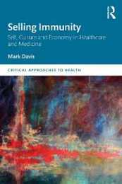 Selling Immunity Self Culture and Economy in Healthcare and Medicine (Critical Approaches to Health)