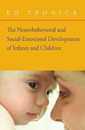 The Neurobehavioral and Social-emotional Development of Infants and Children: Norton Series on Interpersonal Neurobiology