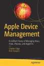 Apple Device Management: A Unified Theory of Managing Macs iPads iPhones and AppleTVs