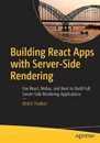Building React Apps with Server-Side Rendering: Use React Redux and Next to Build Full Server-Side Rendering Applications