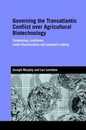 Governing the Transatlantic Conflict over Agricultural Biotechnology: Contending Coalitions Trade Liberalisation and Standard Setting (Genetics and Society)