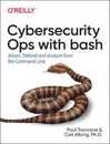 Cybersecurity Ops with Bash: Attack Defend and Analyze from the Command Line