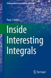 Inside Interesting Integrals (Undergraduate Lecture Notes in Physics)