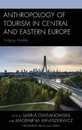 Anthropology of Tourism in Central and Eastern Europe: Bridging Worlds (Anthropology of Tourism: Heritage Mobility and Society)