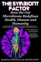 The Symbiont Factor: How the Gut Bacteria Microbiome Redefines Health Disease and Humanity