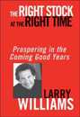 The Right Stock at the Right Time: Prospering in the Coming Good Years