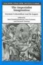 The Imperialist Imagination: German Colonialism and Its Legacy (Social History Popular Culture and Politics in Germany)