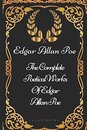 The Complete Poetical Works Of Edgar Allan Poe: By Edgar Allan Poe - Illustrated