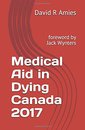 Medical Aid in Dying Canada 2017: foreword Jack Wynters