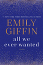 All We Ever Wanted: A Novel
