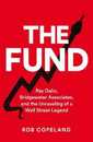 The Fund: Ray Dalio Bridgewater Associates and The Unraveling of a Wall Street Legend