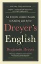 Dreyer’s English: An Utterly Correct Guide to Clarity and Style: The UK Edition