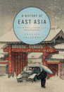 A History of East Asia: From the Origins of Civilization to the Twenty-First Century