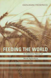 Feeding the World: An Economic History of Agriculture 1800-2000 (Princeton Economic History of the Western World)