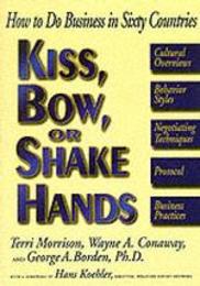 Kiss Bow Or Shake Hands (How to do business in sixty countries)