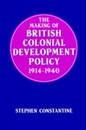 The Making of British Colonial Development Policy 1914-1940