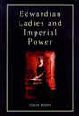Edwardian Ladies and Imperial Power (Women Power and Politics)