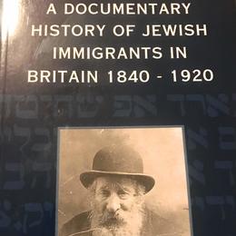 A Documentary History of Jewish Immigrants in Britain 1840-1920