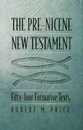 The Pre-Nicene New Testament: Fifty-four Formative Texts