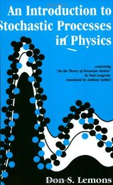 An Introduction to Stochastic Processes in Physics: Containing "on the Theory of Brownian Motion" by Paul Langevin Translated by Anthony Gythiel (Johns Hopkins Paperback)