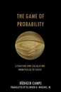 The Game of Probability: Literature and Calculation from Pascal to Kleist (Cultural Memory in the Present)