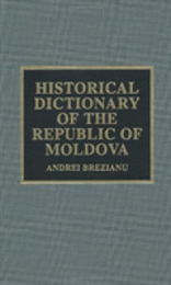Historical Dictionary of the Republic of Moldova (European Historical Dictionaries)
