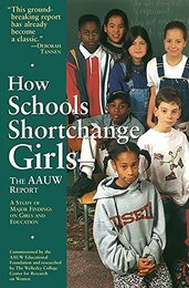 How Schools Shortchange Girls: The AAUW Report: A Study of Major Findings on Girls and Education