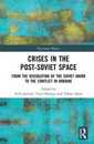 Crises in the Post‐Soviet Space: From the dissolution of the Soviet Union to the conflict in Ukraine (Post-Soviet Politics)