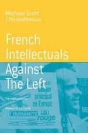 French Intellectuals Against the Left: The Antitotalitarian Moment of the 1970s (Berghahn Monographs in French Studies 2)