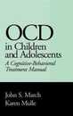 OCD in Children and Adolescents: A Cognitive-Behavioral Treatment Manual