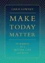 Make Today Matter: 10 Habits for a Better Life (and World)