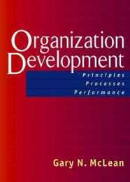 Organization Development: Principles Processes Performance (The Berrett-Koehler Organizational Performance Series)