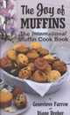 The Joy of Muffins: The International Muffin Cook Book